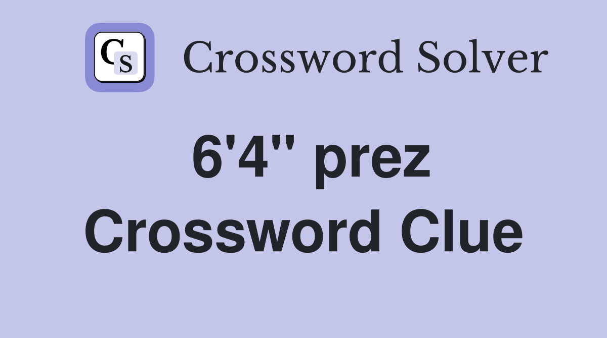 6'4" prez Crossword Clue Answers Crossword Solver